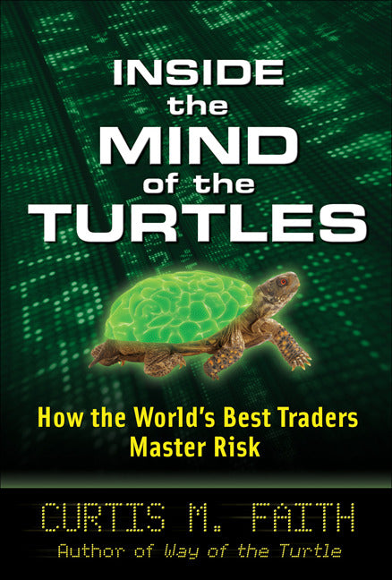Inside The Mind Of The Turtles How The Worlds Best Traders Master Risk