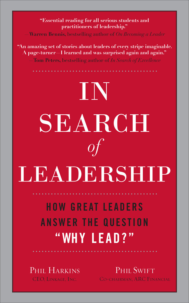 In Search Of Leadership How Great Leaders Answer The Question Why Lead