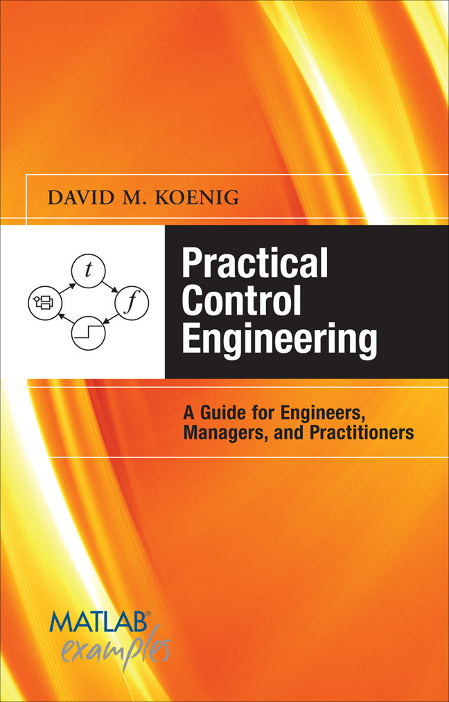 Practical Control Engineering Guide For Engineers Managers & Practitioners