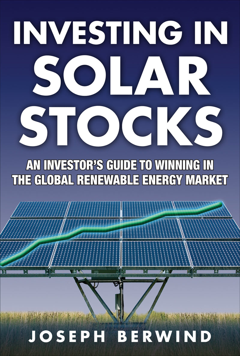 Investing In Solar Stocks What You Need To Know To Make Money In The Global Renewable Energy Market