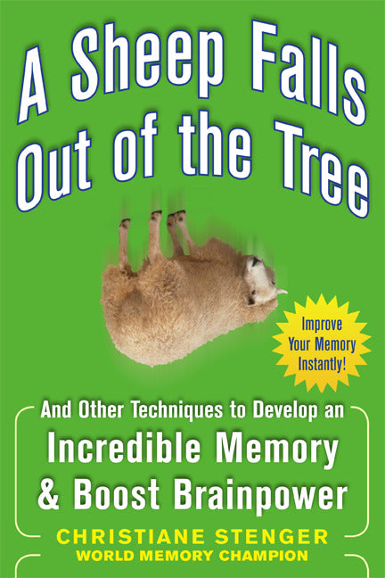 A Sheep Falls Out Of The Tree And Other Techniques To Develop An Incredible Memory & Boost Brainpower