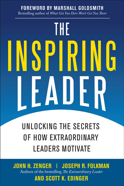 The Inspiring Leader Unlocking The Secrets Of How Extraordinary Leaders Motivate