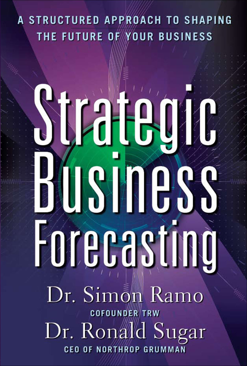Strategic Business Forecasting A Structured Approach To Shaping The Future Of Your Business