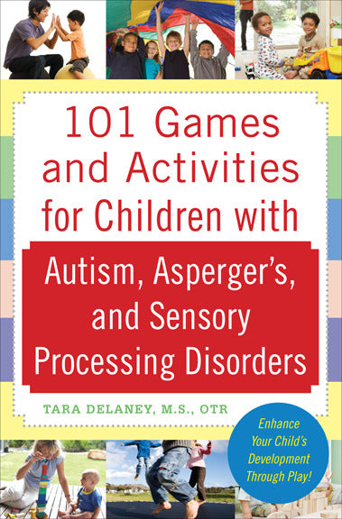 101 Games & Activities For Children With Autism Aspergerâ€™s & Sensory Processing Disorders
