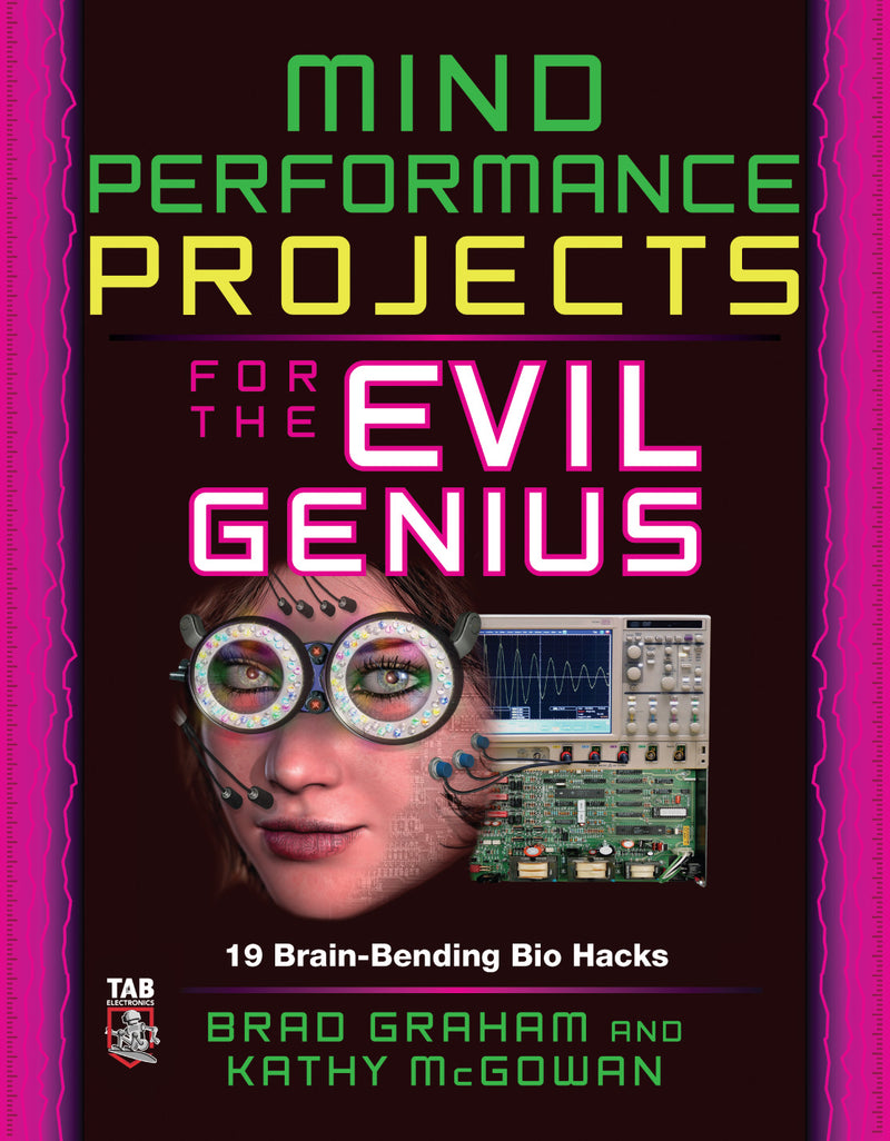 Mind Performance Projects For The Evil Genius 19 Brain Bending Bio Hacks