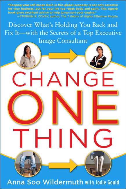 Change One Thing Discover Whatâ€™s Holding You Back & Fix It With The Secrets Of A Top Executive Image Consultant