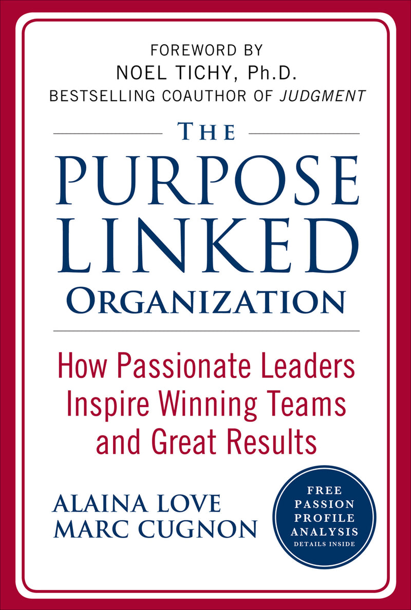 The Purpose Linked Organization How Passionate Leaders Inspire Winning Teams & Great Results