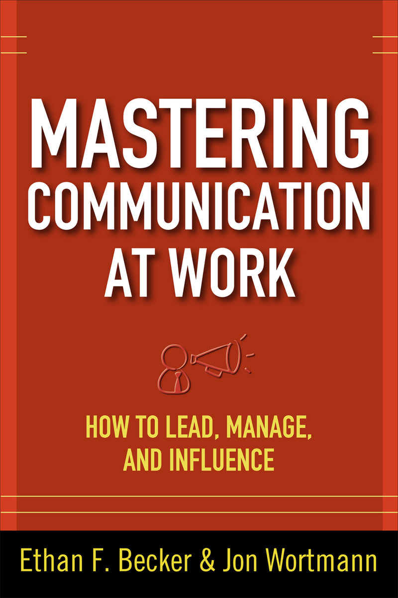 Mastering Communication At Work How To Lead Manage & Influence