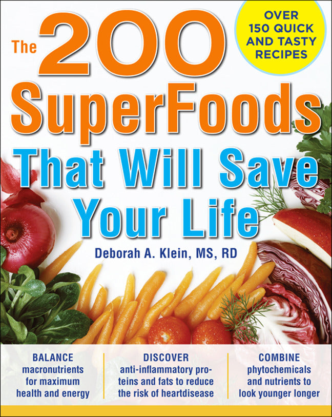 The 200 Superfoods That Will Save Your Life A Complete Program To Live Younger Longer