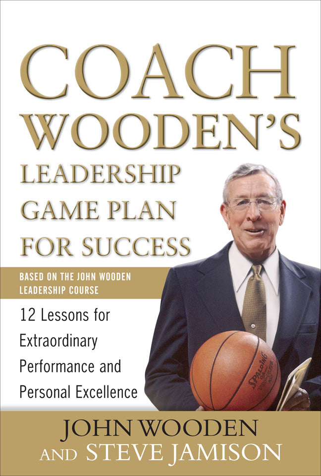 Coach Woodens Leadership Game Plan For Success 12 Lessons For Extraordinary Performance & Personal Excellence