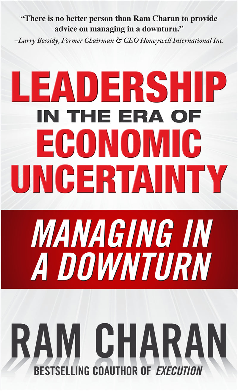 Leadership In The Era Of Economic Uncertainty Managing In A Downturn