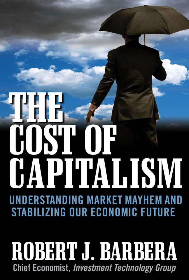 The Cost Of Capitalism Understanding Market Mayhem & Stabilizing Our Economic Future