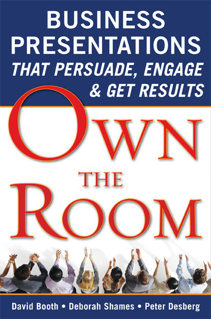 Own The Room Business Presentations That Persuade Engage & Get Results