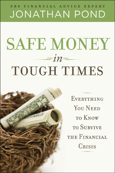 Safe Money In Tough Times Everything You Need To Know To Survive The Financial Crisis