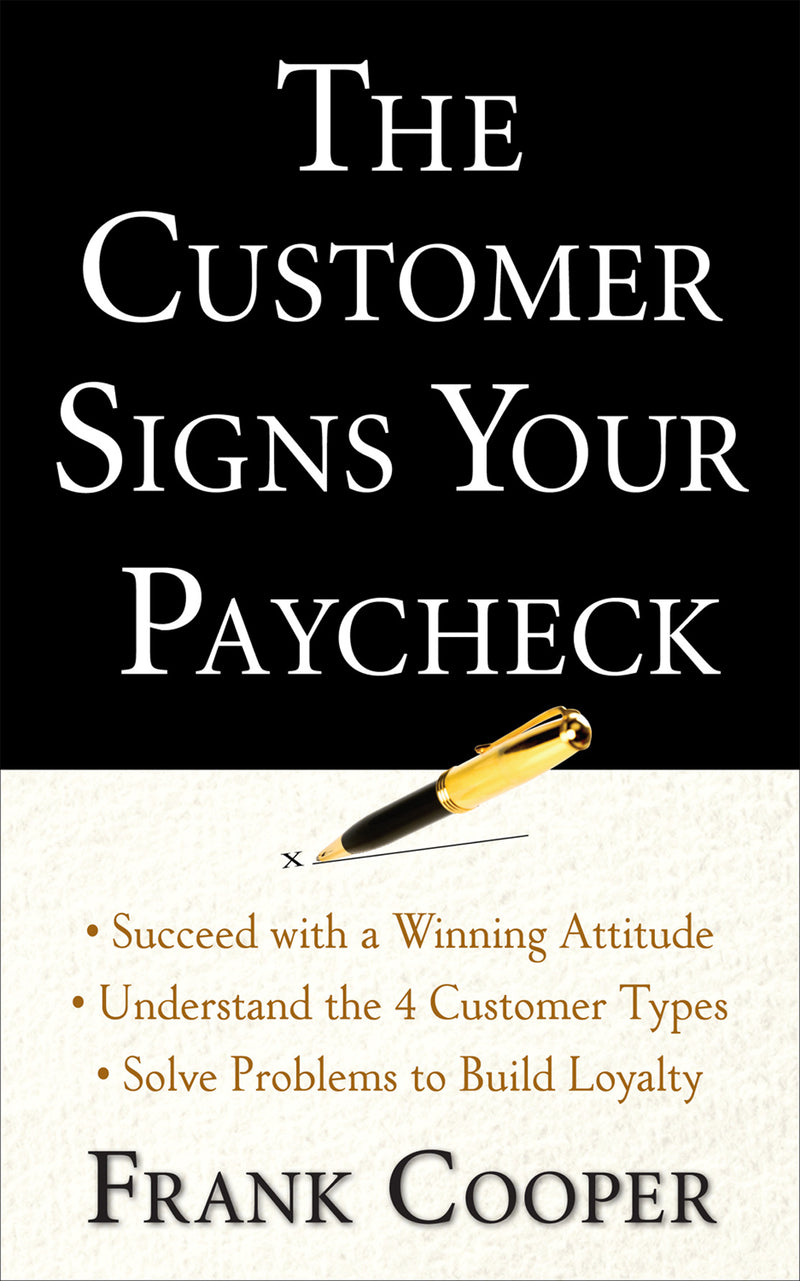 The Customer Signs Your Paycheck