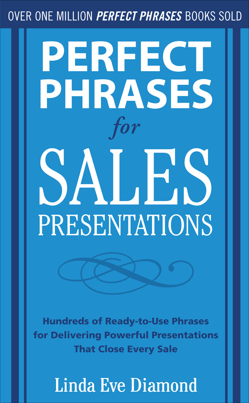 Perfect Phrases For Sales Presentations Hundreds Of Ready To Use Phrases For Delivering Powerful Presentations That Close Every Sale