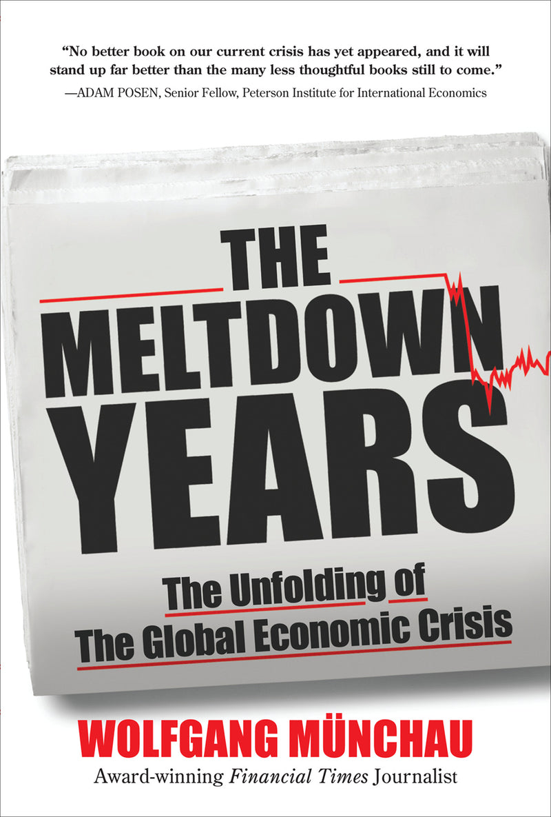 The Meltdown Years The Unfolding Of The Global Economic Crisis