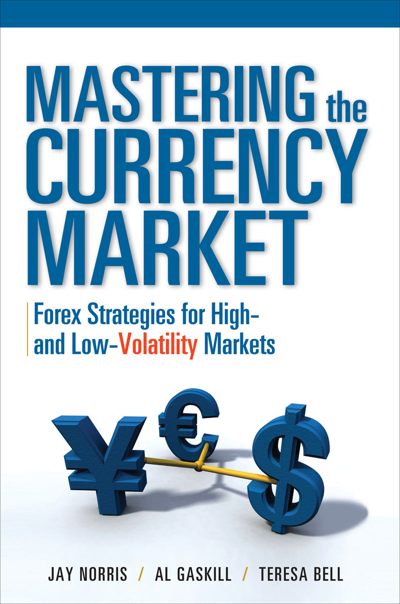 Mastering The Currency Market Forex Strategies For High & Low Volatility Markets