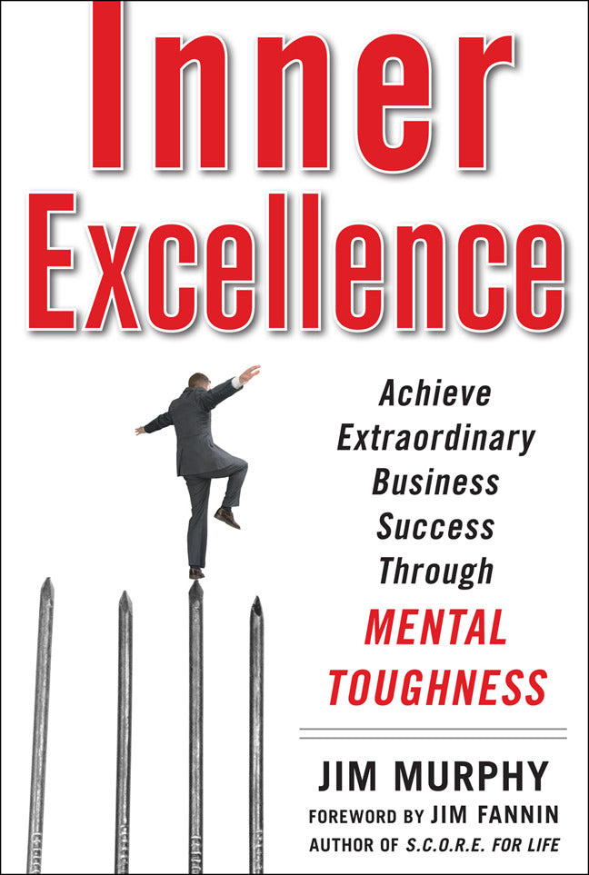 Inner Excellence Achieve Extraordinary Business Success Through Mental Toughness
