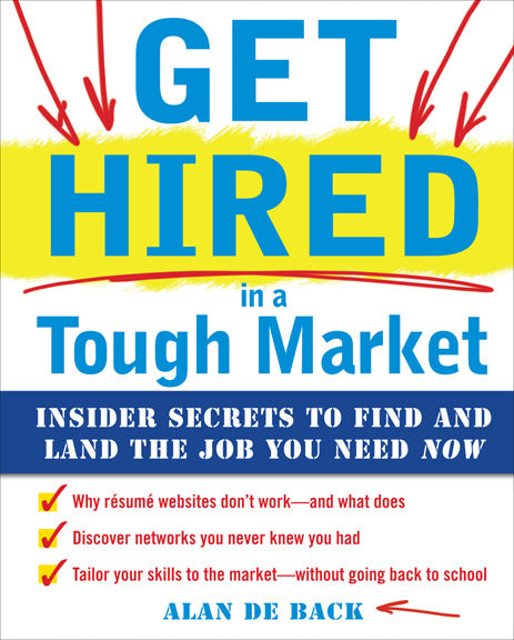 Get Hired In A Tough Market Insider Secrets For Finding & Landing The Job You Need Now