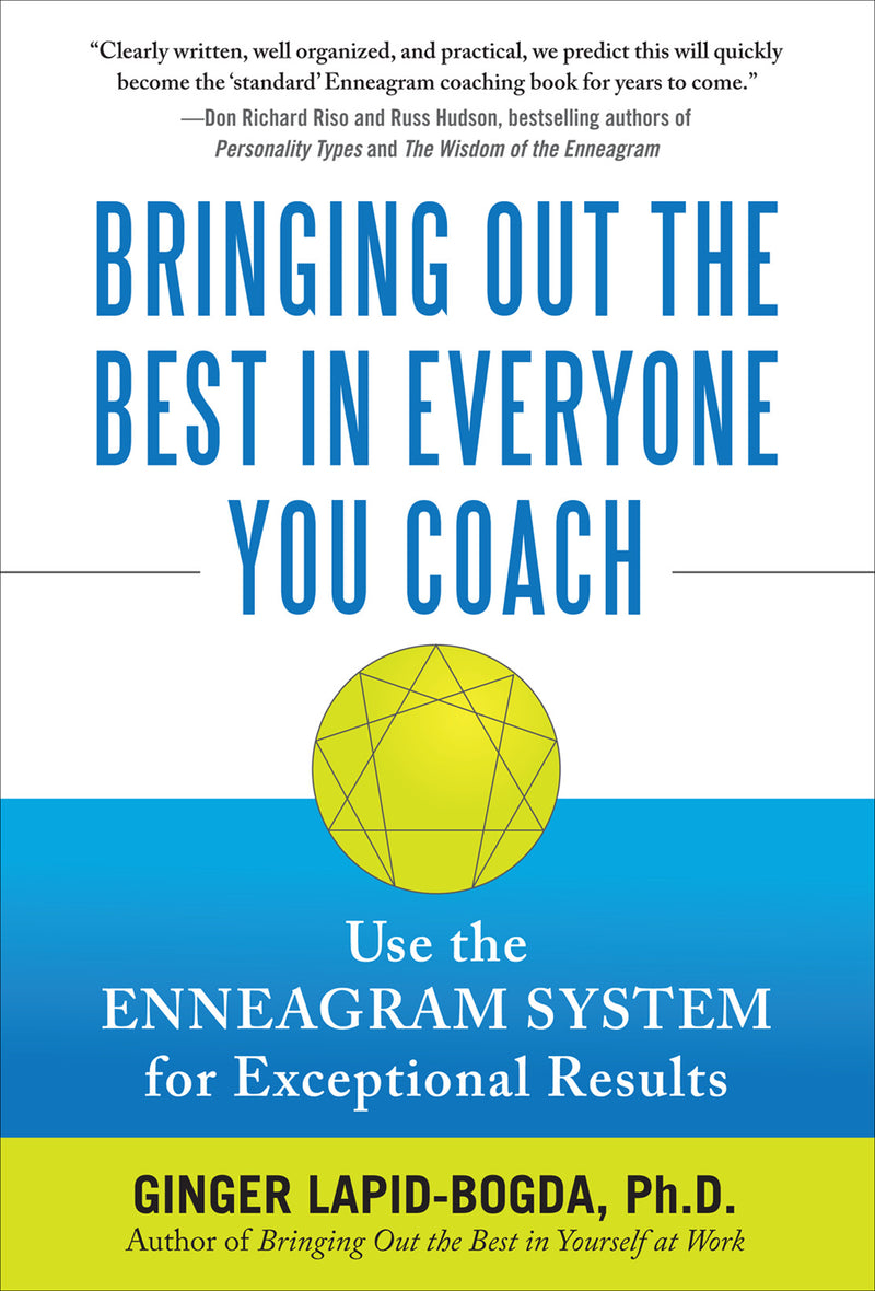 Bringing Out The Best In Everyone You Coach Use The Enneagram System For Exceptional Results