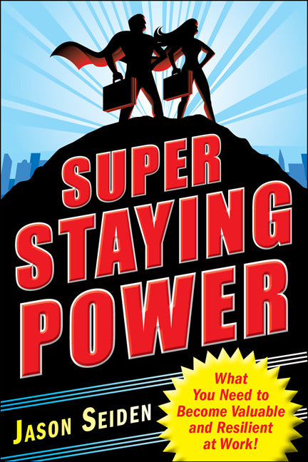 Super Staying Power What You Need To Become Valuable & Resilient At Work