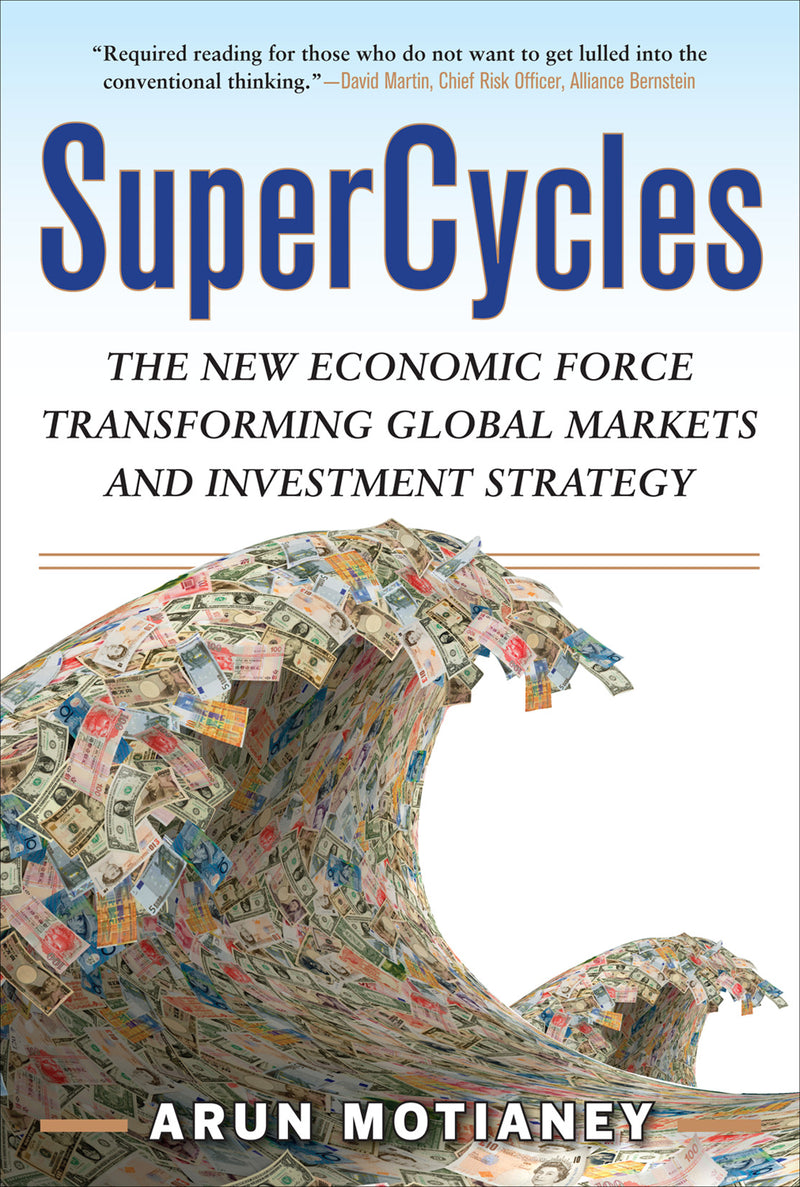 Supercycles The New Economic Force Transforming Global Markets & Investment Strategy