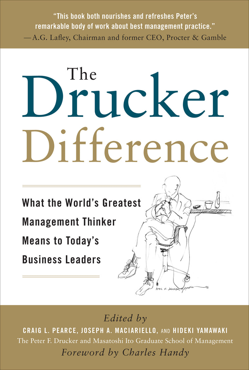 The Drucker Difference What The Worlds Greatest Management Thinker Means To Todays Business Leaders