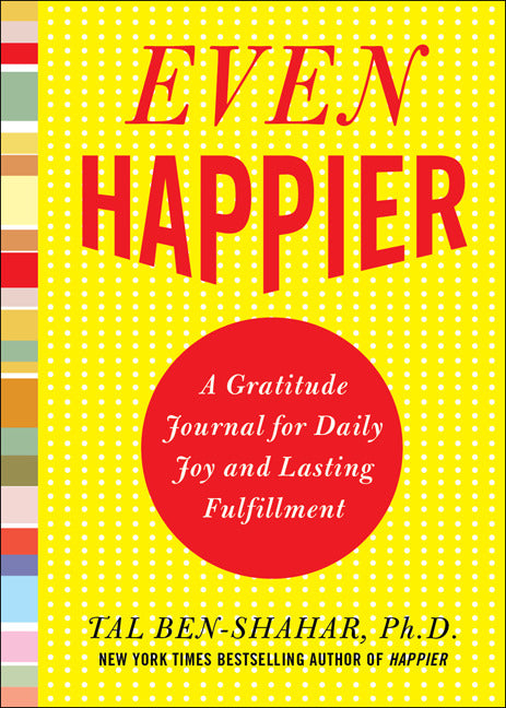 Even Happier A Gratitude Journal For Daily Joy & Lasting Fulfillment
