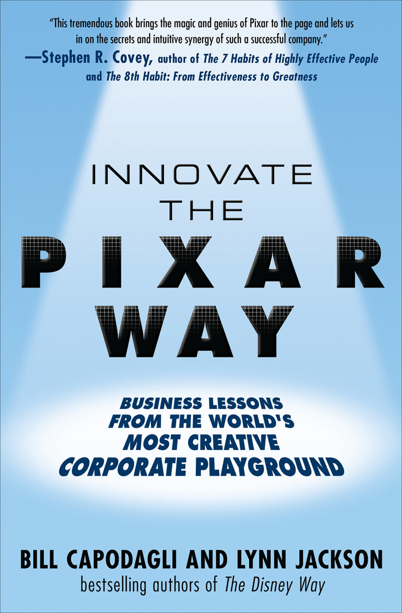 Innovate The Pixar Way Business Lessons From The Worldâ€™s Most Creative Corporate Playground