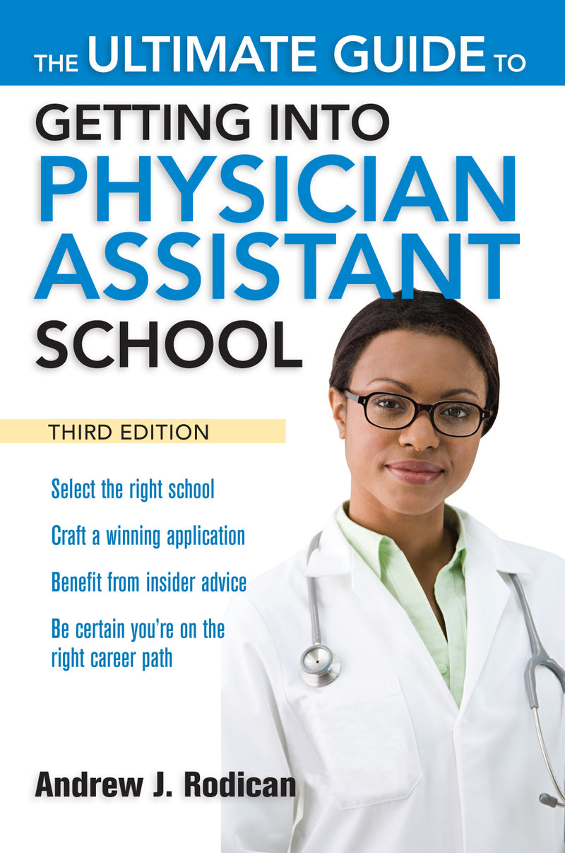 The Ultimate Guide To Getting Into Physician Assistant School Third Edition 3e