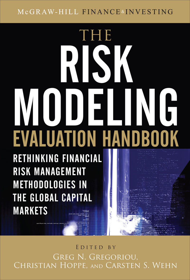 The Risk Modeling Evaluation Handbook Rethinking Financial Risk Management Methodologies In The Global Capital Markets