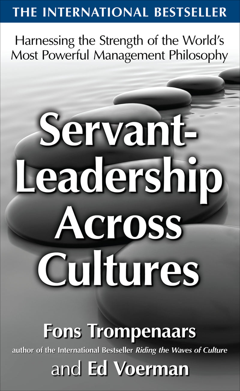 Servant Leadership Across Cultures Harnessing The Strengths Of The Worlds Most Powerful Management Philosophy