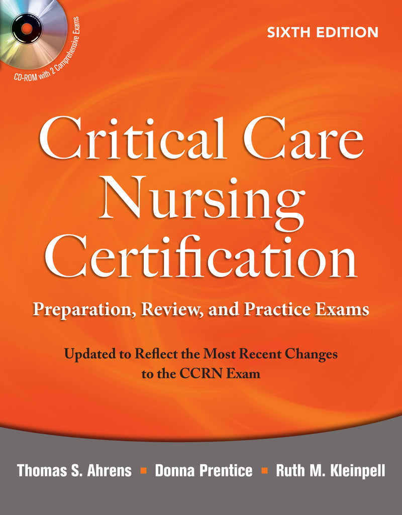 Critical Care Nursing Certification Preparation Review & Practice Exams Sixth Edition 6e