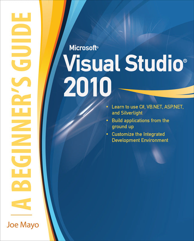 Microsoft Visual Studio 2010 A Beginners Guide