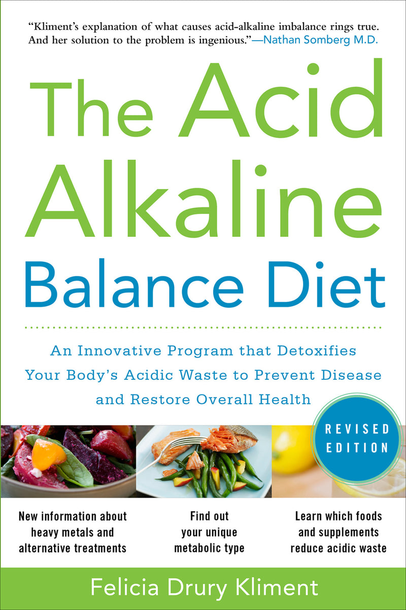 The Acid Alkaline Balance Diet Second Edition An Innovative Program That Detoxifies Your Bodys Acidic Waste To Prevent Disease & Restore Overall Health 2e