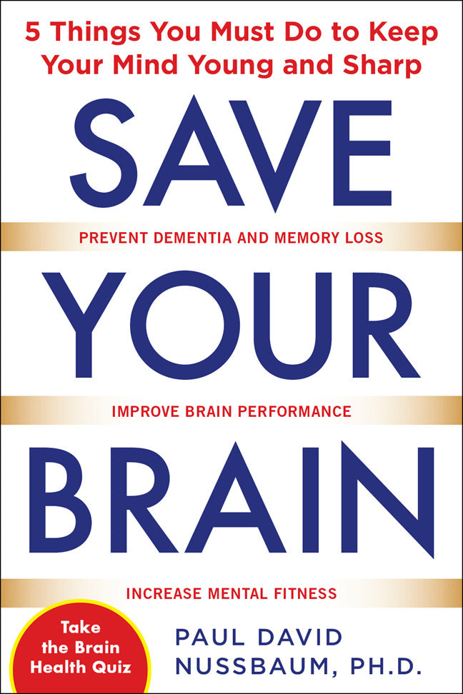 Save Your Brain The 5 Things You Must Do To Keep Your Mind Young & Sharp