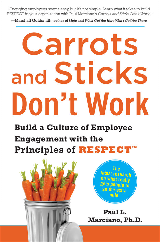 Carrots & Sticks Dont Work Build A Culture Of Employee Engagement With The Principles Of Respect