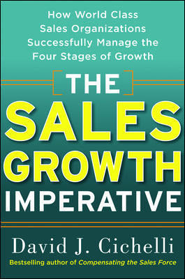 The Sales Growth Imperative How World Class Sales Organizations Successfully Manage The Four Stages Of Growth