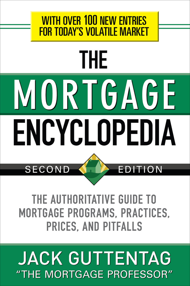 The Mortgage Encyclopedia The Authoritative Guide To Mortgage Programs Practices Prices & Pitfalls Second Edition 2e