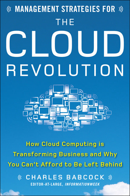 Management Strategies For The Cloud Revolution How Cloud Computing Is Transforming Business & Why You Cant Afford To Be Left Behind
