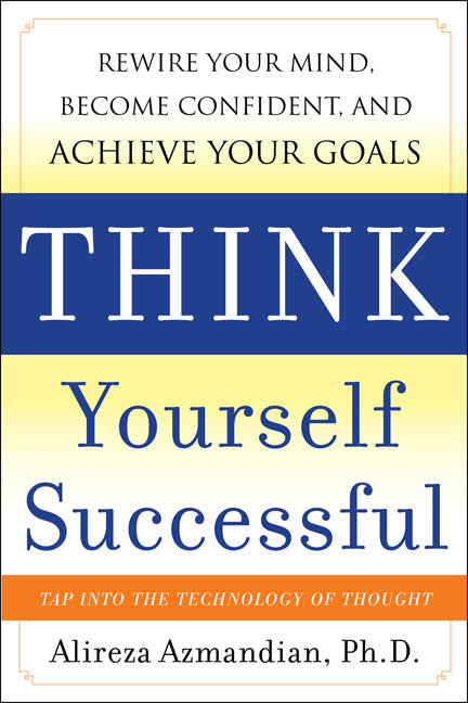 Think Yourself Successful Rewire Your Mind Become Confident & Achieve Your Goals