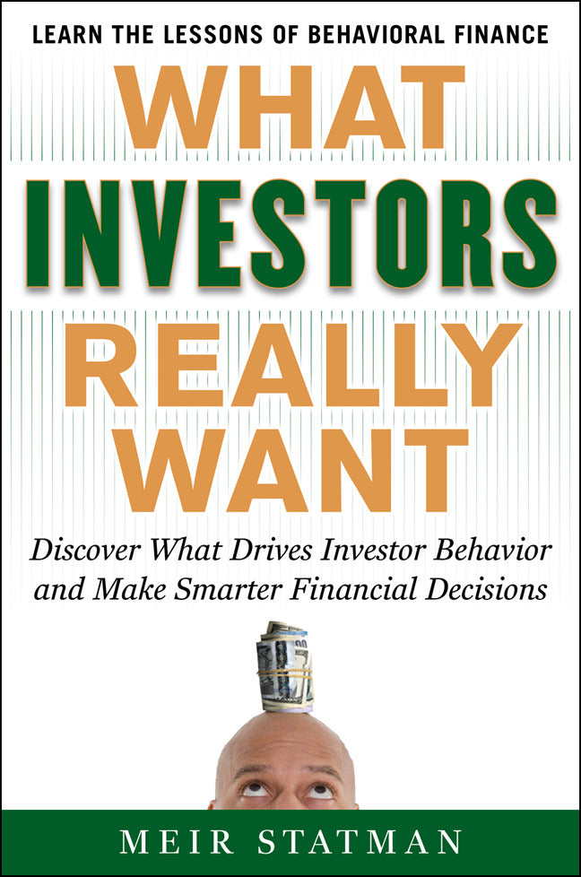 What Investors Really Want Know What Drives Investor Behavior & Make Smarter Financial Decisions