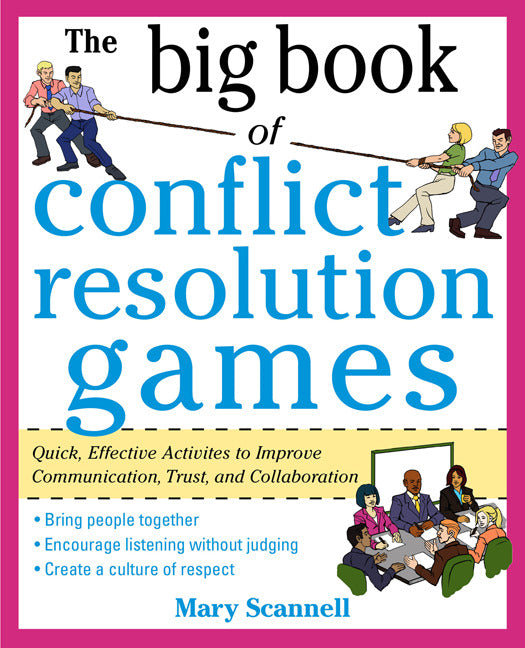 The Big Book Of Conflict Resolution Games Quick Effective Activities To Improve Communication Trust & Collaboration