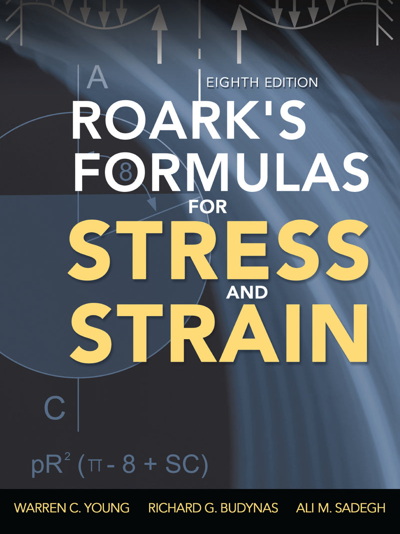Roarks Formulas For Stress & Strain 8th Edition 8e