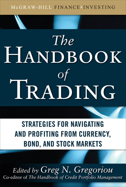 The Handbook Of Trading Strategies For Navigating & Profiting From Currency Bond & Stock Markets