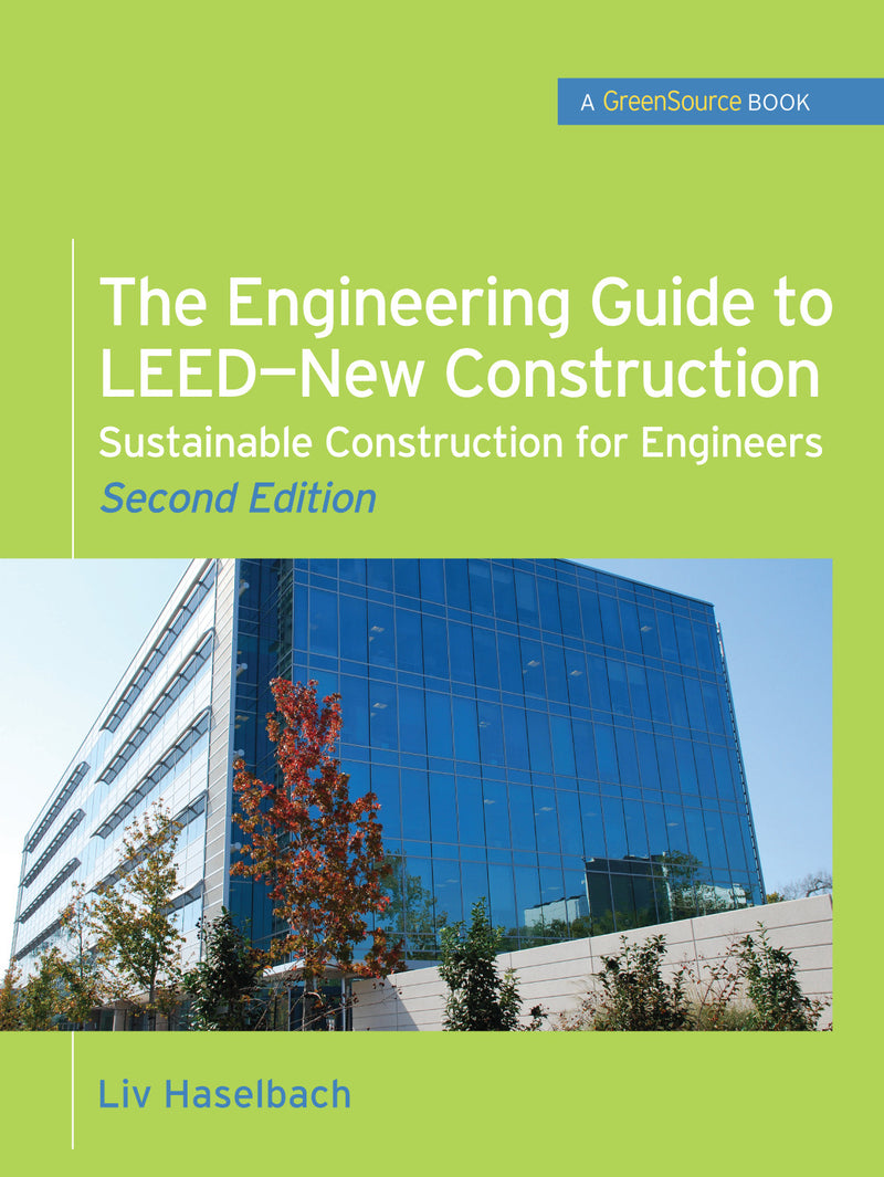 The Engineering Guide To Leed New Construction Sustainable Construction For Engineers Greensource 2e