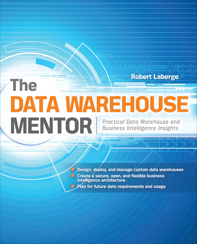 The Data Warehouse Mentor Practical Data Warehouse & Business Intelligence Insights