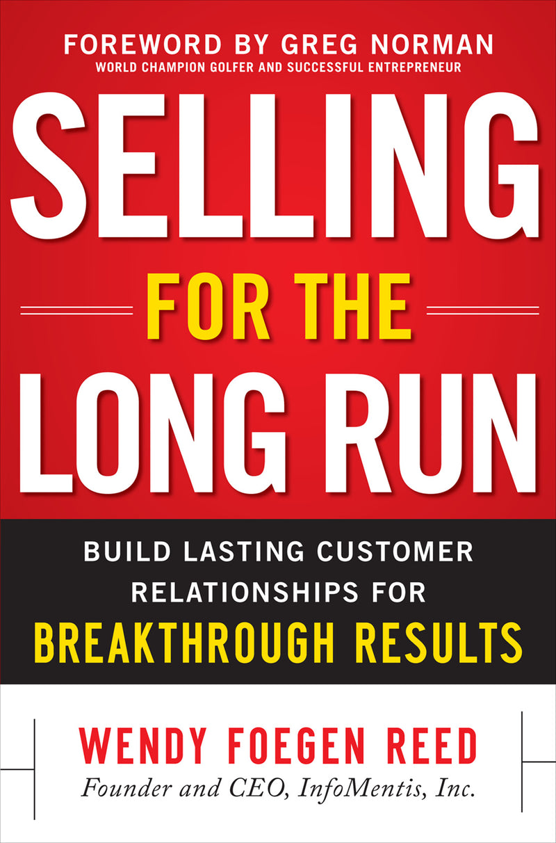 Selling For The Long Run Build Lasting Customer Relationships For Breakthrough Results