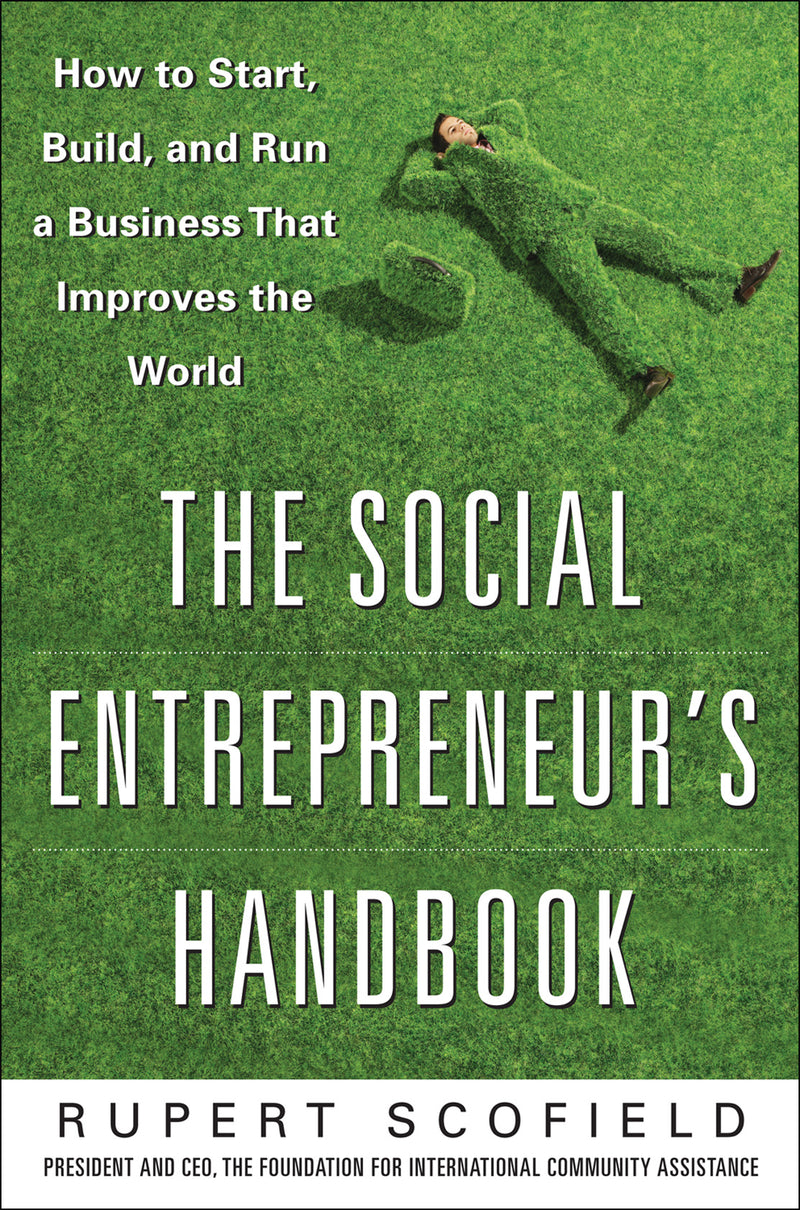 The Social Entrepreneurs Handbook How To Start Build & Run A Business That Improves The World